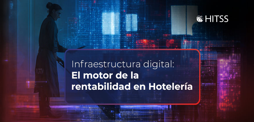 Infraestructura digital: El motor de la rentabilidad en Hotelería