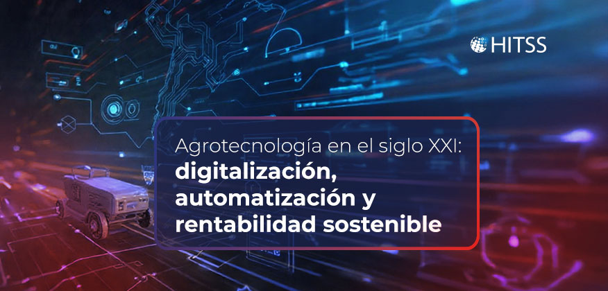 Agrotecnología en el siglo XXI: digitalización, automatización y rentabilidad sostenible
