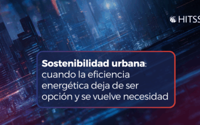 Sostenibilidad urbana: cuando la eficiencia energética deja de ser opción y se vuelve necesidad