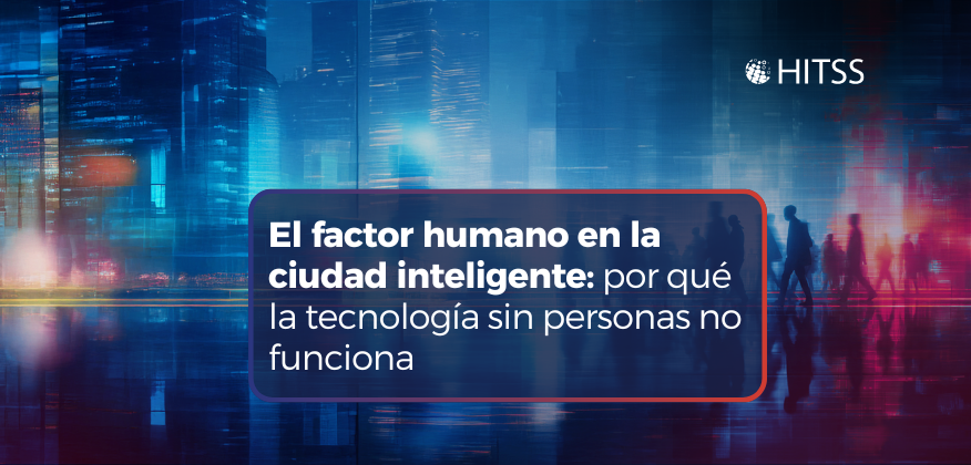 El factor humano en la ciudad inteligente: por qué la tecnología sin personas no funciona