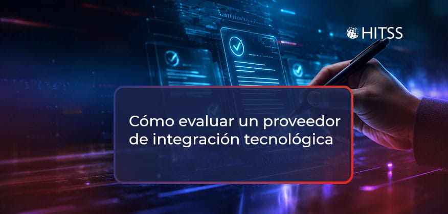 Cómo evaluar un proveedor de integración tecnológica